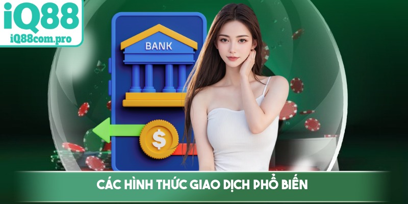 Các hình thức giao dịch phổ biến được IQ88 cung cấp đến thành viên