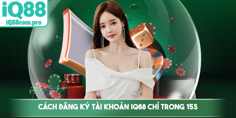 Cách đăng ký tài khoản IQ88 chỉ trong 15s