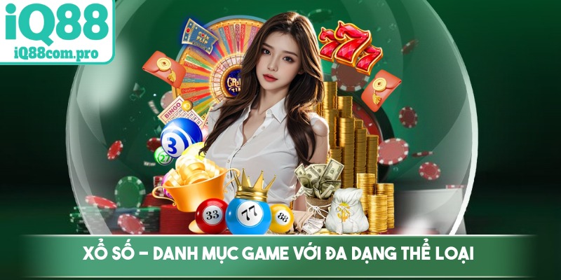 Xổ số - Danh mục game với đa dạng thể loại từ trong nước đến ngoài nước