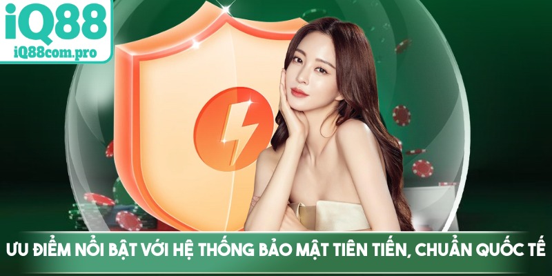 Ưu điểm nổi bật với hệ thống bảo mật tiên tiến, chuẩn quốc tế