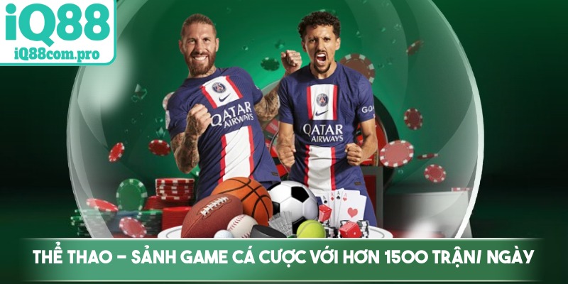Thể thao - Sảnh game cá cược với hơn 1500 trận diễn ra mỗi ngày