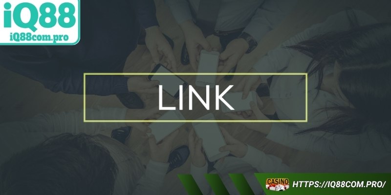 Khám phá những công năng khi cập nhật link vào IQ88 liên tục